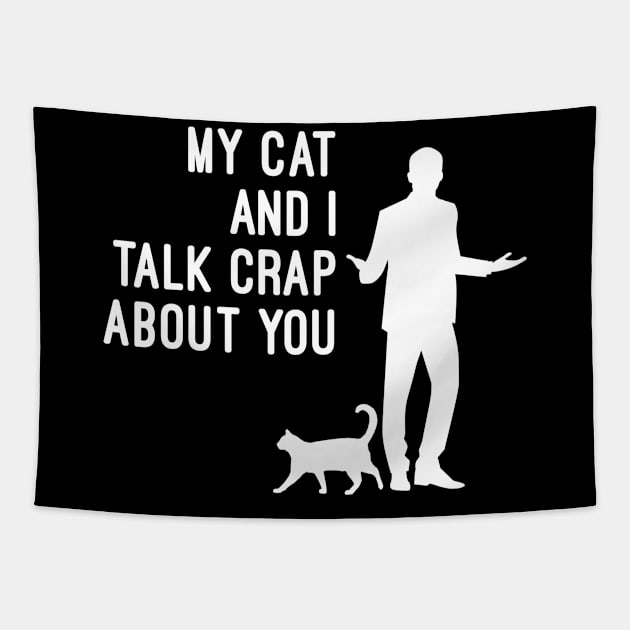 My Cat And I Talk Crap About You Tapestry by tiranntrmoyet