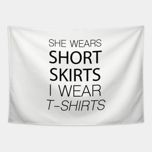 She wears short skirts i wear t-shirts Tapestry