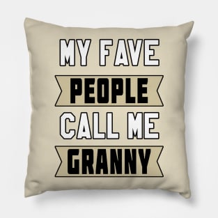 My Fave People Call Me Granny by Basement Mastermind Pillow