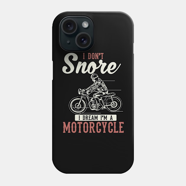 I Don't Snore I Dream I'm A Motorcycle Phone Case by indigosstuff