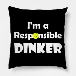 Pickleball - I'm a Responsible Dinker Pillow