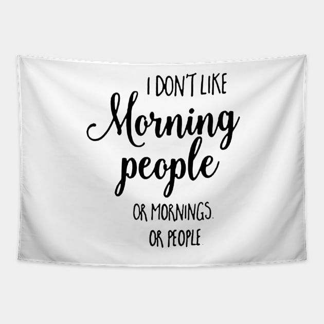 I Don't Like Morning People Or Mornings Or People Tapestry by JakeRhodes