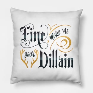 MAKE ME YOUR VILLAIN Pillow