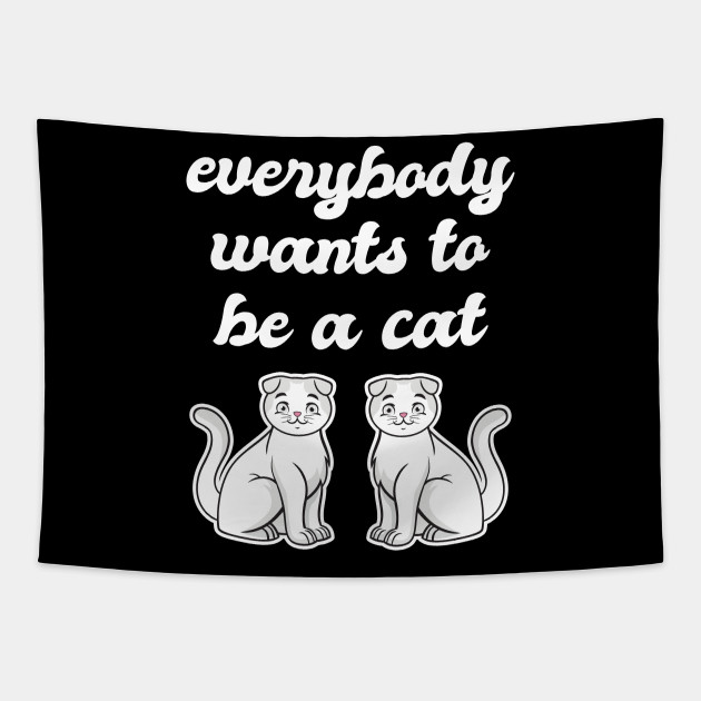 Everybody Wants To Be A Cat Cat Sniff Tapestry Teepublic
