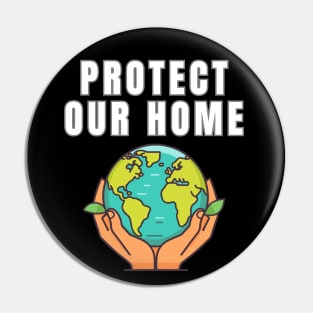 Protect Our Home Earth Environment Saving Planet Protection Pin