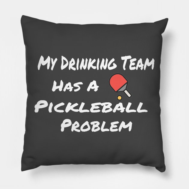 My Drinking Team has a Pickleball Problem Pillow by Bunnuku