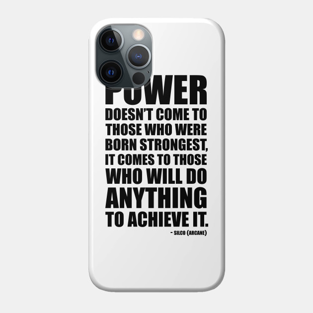 Power doesn't come to those who were born strongest, it comes to those who will do anything to achieve it. - Silco quote from Arcane - Arcane Quote - Phone Case