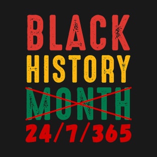 Black History Month 24/7/365 24-7-365 T-Shirt