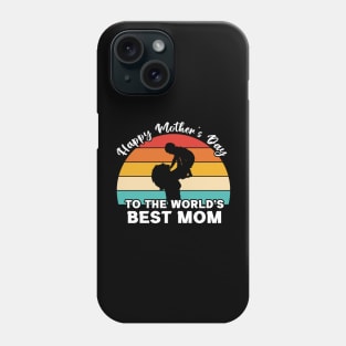 Happy Mother's Day To The World's Best Mom Phone Case