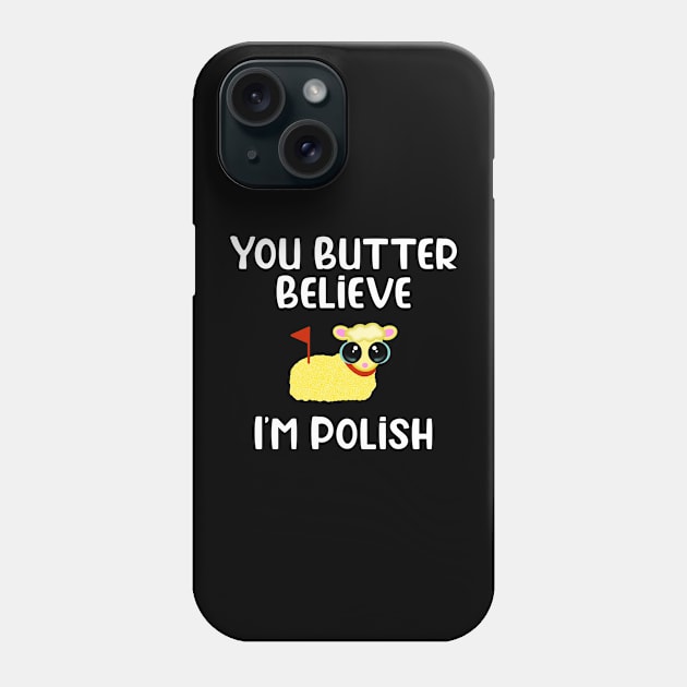 You Butter Believe I’m Polish Phone Case by JM's Designs