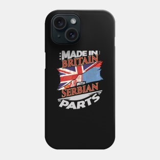 Made In Britain With Serbian Parts - Gift for Serbian From Serbia Phone Case