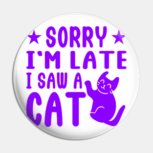 sorry i'm late i saw cat Pin