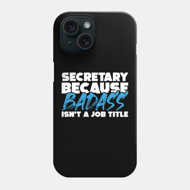 Secretary because badass isn't a job title. Suitable presents for him and her Phone Case by SerenityByAlex