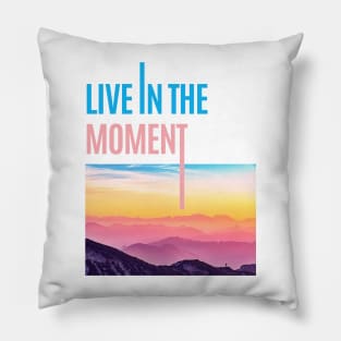 Live in the Moment • Live now Pillow