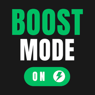 Boost Mode On T-Shirt