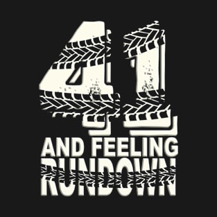 41 & Feeling Rundown  - 41st Birthday T-Shirt