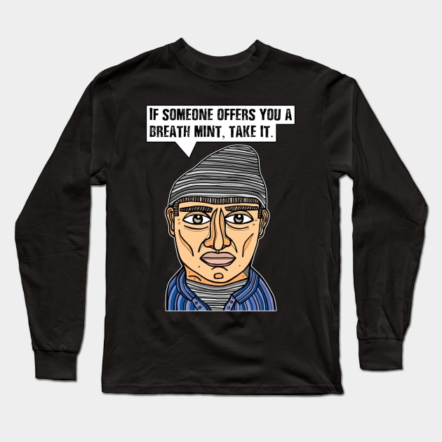 "If someone offers you a breath mint, take it." Long Sleeve T-Shirt by The BuddaKats