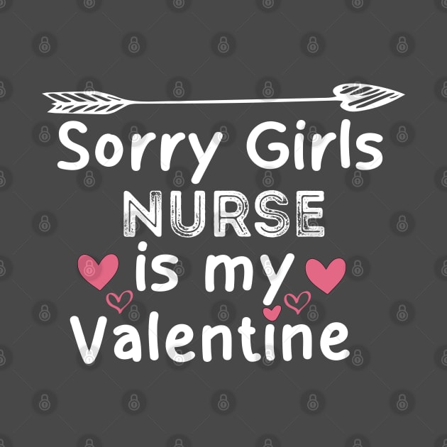 sorry girls nurse is my  valentine by boufart