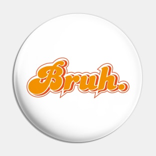 Bruh Pin