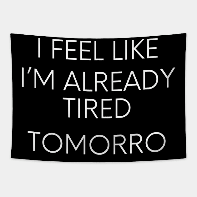 I feel like I'm already tired tomorrow funny lazy qoute Tapestry by Maroon55