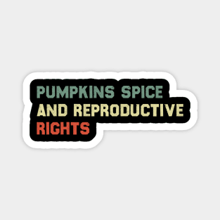 Pumpkin Spice And Reproductive Rights Magnet