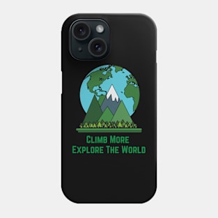 Climb More Explore The World Phone Case