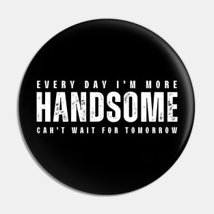 Every Day I'm More Handsome, Can't Wait For Tomorrow Pin