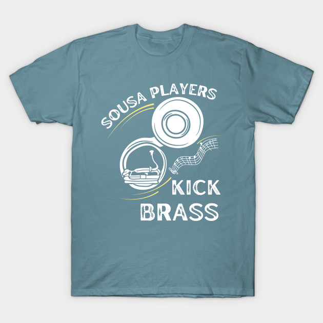 Discover Funny Sousaphone Sousa Players Kick Brass - Sousaphone - T-Shirt