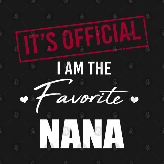 It's Official I Am The Favorite Nana Funny Mother's Day by SuperMama1650