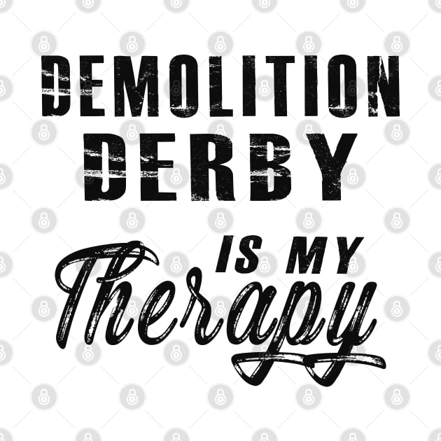 Demolition Derby is my therapy by KC Happy Shop