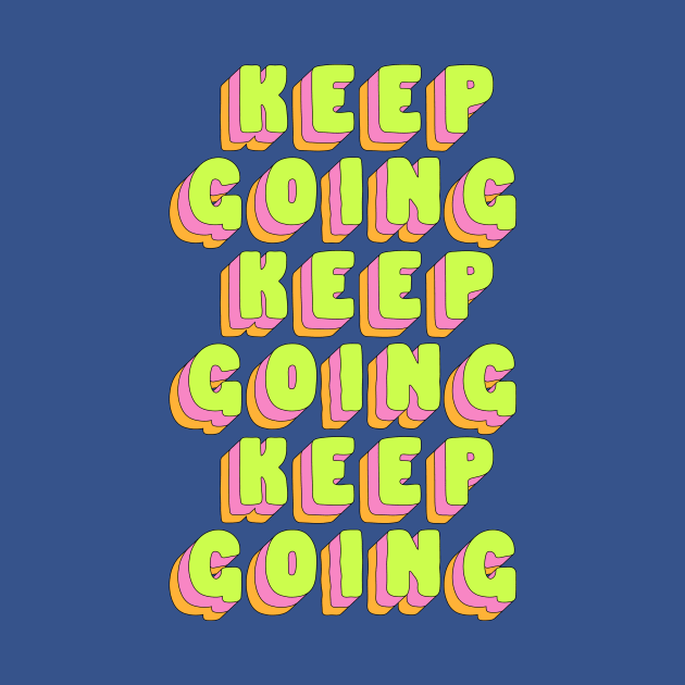 Keep Going by The Motivated Type in Blue Green Pink and Orange by MotivatedType