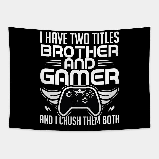 I have two titles brother and gamer and I crush them both Tapestry by badrianovic