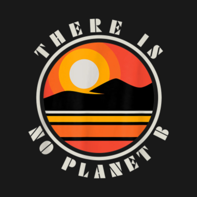 Earth Day Shirt No Planet B Quote Mountain Sun Nature Tshirt Or