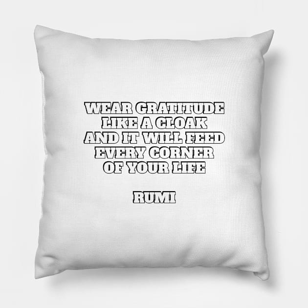 Wear gratitude like a cloak and it will feed every corner of your life - Rumi quote Pillow by InspireMe