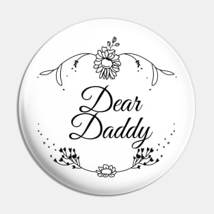 Dear Daddy, father day Pin