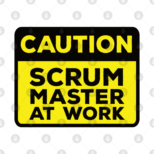 Funny Yellow Road Sign - Caution Scrum Master at Work by Software Testing Life