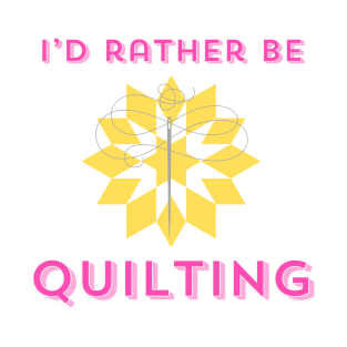 Quilt Wit — I’d Rather Be Quilting T-Shirt