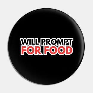 Will Prompt for food | Funny AI | Prompt Engineer | Artificial Intelligence Pin