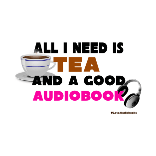 All I Need is Tea And a Good Audiobook T-Shirt