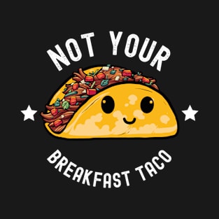 Not Your Breakfast Taco Latino Anti Jill T-Shirt