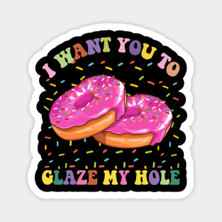 I Want You To Glaze My Hole Funny Donut Lover Graphic Magnet