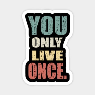 YOU ONLY LIVE ONCE Magnet