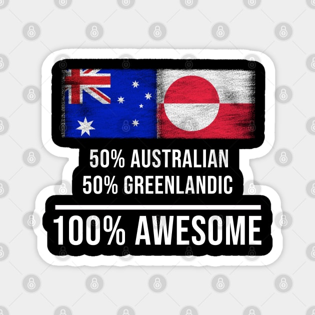 50% Australian 50% Greenlandic 100% Awesome - Gift for Greenlandic Heritage From Greenland Magnet by Country Flags