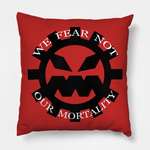 We Fear Not Our Mortality Pillow by escaramaridesigns