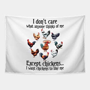 I Don't Care What Anyone Thinks Of Me Except Chicken I Want Chicken To Like Tapestry