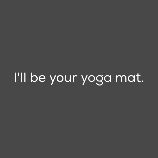 I'll be your yoga mat by AlternativeEye