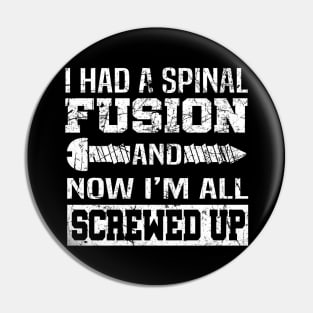 I Had A Spinal Fusion And Now I'm All Screwed Up Shirt Gift Pin