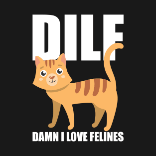 DILF Damn I Love Felines T-Shirt