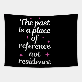 The Past Is A Place Of Reference Not Residence Tapestry