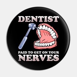 Paid To Get On Your Nerves Funny Dentist Pin